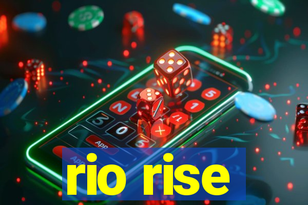 rio rise